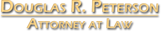 Douglas R. Peterson Attorney at Law